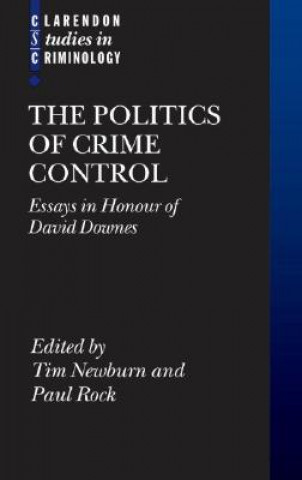 Carte The Politics of Crime Control: Essays in Honour of David Downes Tim Newburn