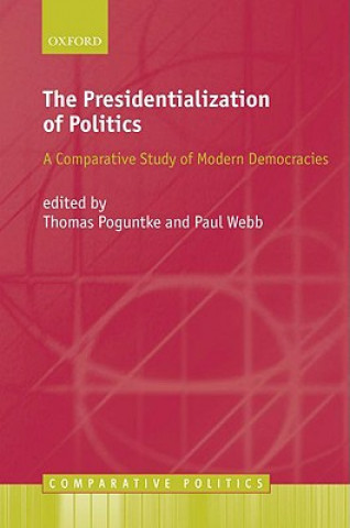 Carte The Presidentialization of Politics: A Comparative Study of Modern Democracies Thomas Poguntke