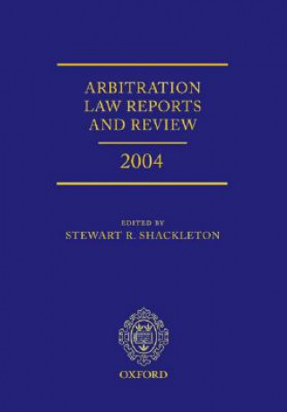 Kniha Arbitration Law Reports and Review 2004 Stewart Shackleton