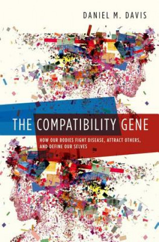 Kniha The Compatibility Gene: How Our Bodies Fight Disease, Attract Others, and Define Our Selves Daniel M. Davis