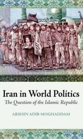 Carte Iran in World Politics: The Question of the Islamic Republic Arshin Adib-Moghaddam