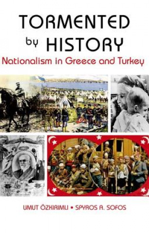 Könyv Tormented by History: Nationalism in Greece and Turkey Umut Ozkirimli