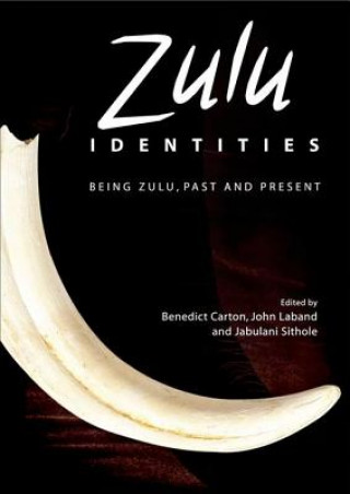 Kniha Zulu Identities: Being Zulu, Past and Present Benedict Carton