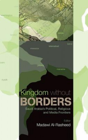 Buch Kingdom Without Borders: Saudi Arabia's Political, Religious and Media Frontiers Madawi Al-Rasheed