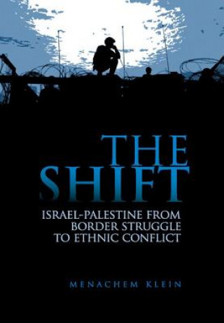 Book The Shift: Israel-Palestine from Border Struggle to Ethnic Conflict Menachem Klein