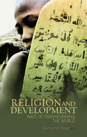 Könyv Religion and Development: Ways of Transforming the World Gerrie Haar