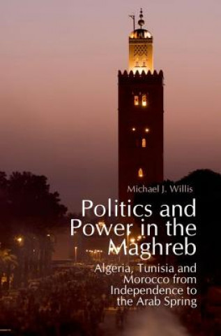 Carte Politics and Power in the Maghreb: Algeria, Tunisia and Morocco from Independence to the Arab Spring Michael Willis