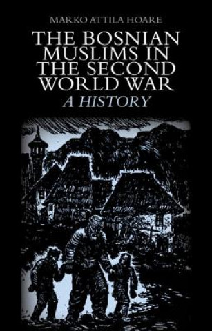 Książka The Bosnian Muslims in the Second World War Marko Attila Hoare