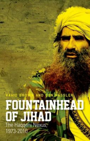 Kniha Fountainhead of Jihad: The Haqqani Nexus, 1973-2012 Vahid Brown