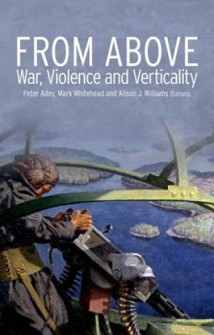 Книга From Above: War, Violence, and Verticality Peter Adey