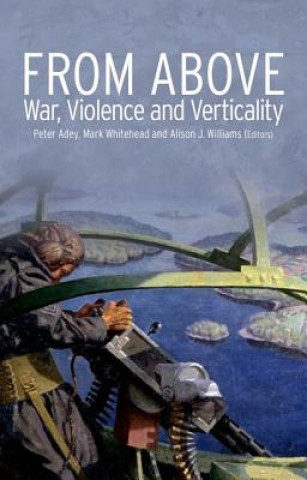 Kniha From Above: War, Violence and Verticality Peter Adey