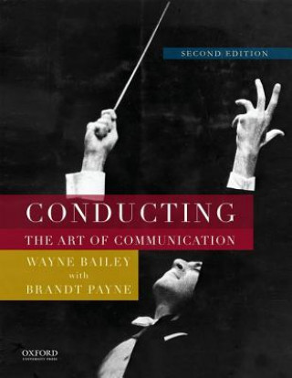 Kniha Conducting: The Art of Communication Wayne Bailey