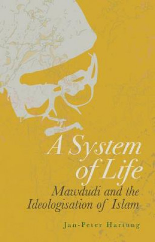 Βιβλίο A System of Life: Mawdudi and the Ideologisation of Islam Jan-Peter Hartung