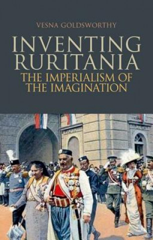 Buch Inventing Ruritania: The Imperialism of the Imagination Vesna Goldsworthy