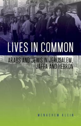 Buch Lives in Common: Arabs and Jews in Jerusalem, Jaffa and Hebron Menachem Klein