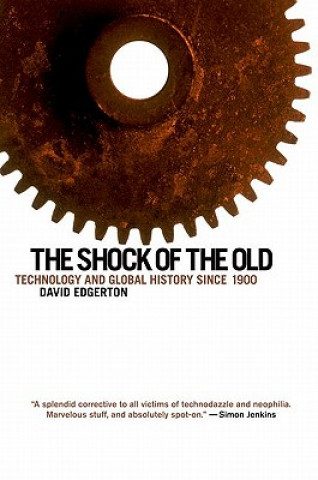 Kniha The Shock of the Old: Technology and Global History Since 1900 David Edgerton