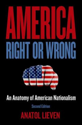 Книга America Right or Wrong: An Anatomy of American Nationalism Anatol Lieven
