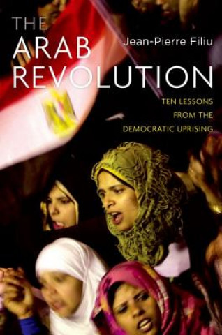 Książka The Arab Revolution: Ten Lessons from the Democratic Uprising Jean-Pierre Filiu