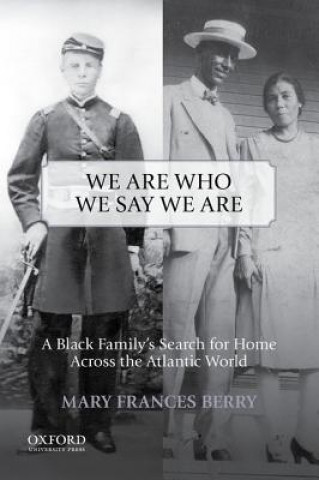 Könyv We Are Who We Say We Are: A Black Family's Search for Home Across the Atlantic World Mary Frances Berry
