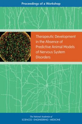Kniha Therapeutic Development in the Absence of Predictive Animal Models of Nervous System Disorders: Proceedings of a Workshop National Academies of Sciences Engineeri