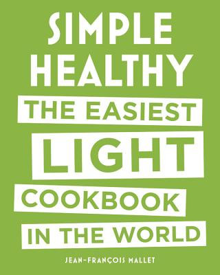 Kniha Simple Healthy: The Easiest Light Cookbook in the World Jean-Francois Mallet