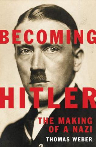 Kniha Becoming Hitler: The Making of a Nazi Thomas Weber