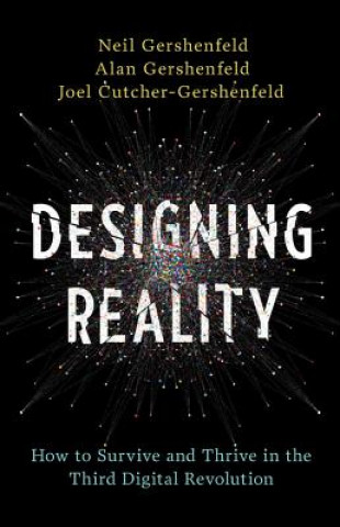 Libro Designing Reality: How to Survive and Thrive in the Third Digital Revolution Neil Gershenfeld