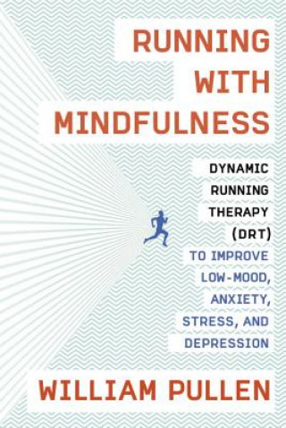 Książka Running with Mindfulness: Dynamic Running Therapy (Drt) to Improve Low-Mood, Anxiety, Stress, and Depression William Pullen