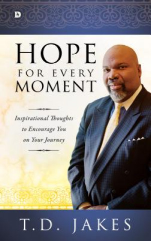 Carte Hope for Every Moment: Inspirational Thoughts to Encourage You on Your Journey T D Jakes