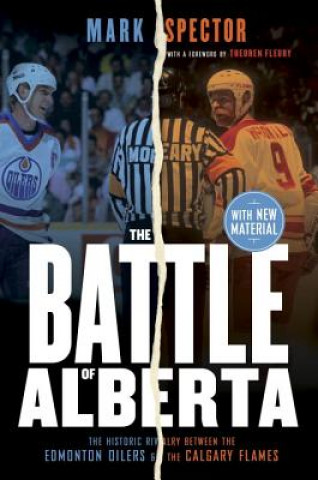 Kniha The Battle of Alberta: The Historic Rivalry Between the Edmonton Oilers and the Calgary Flames Mark Spector