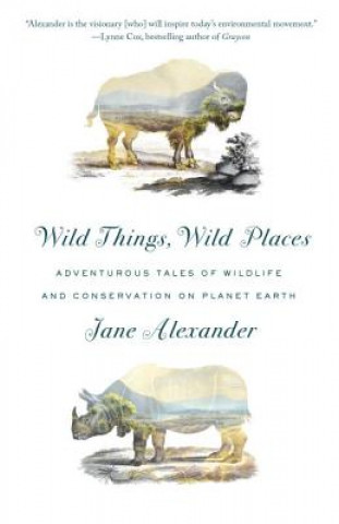 Kniha Wild Things, Wild Places Jane Alexander