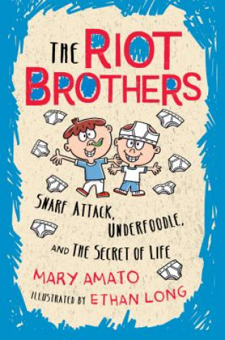 Carte Snarf Attack, Underfoodle, and the Secret of Life: The Riot Brothers Tell All Mary Amato