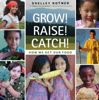 Buch Grow! Raise! Catch!: How We Get Our Food Shelley Rotner