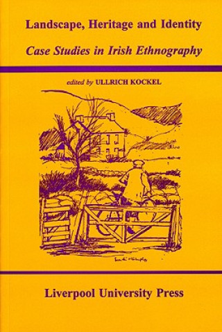 Livre Landscape, Heritage and Identity: Case Studies in Irish Ethnography Ullrich Kockel