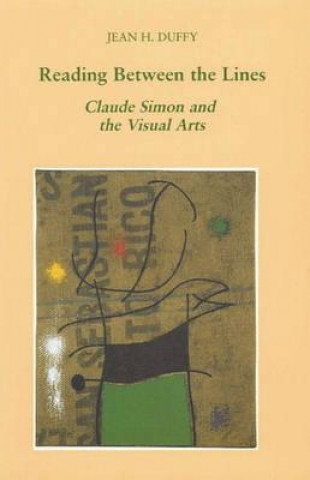 Book Reading Between the Lines: Claude Simon and the Visual Arts Jean H. Duffy