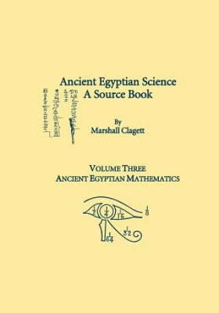 Книга Ancient Egyptian Science, a Source Book. Volume Three: Ancient Egyptian Mathematics Marshall Clagett