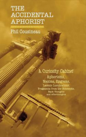 Könyv ACCIDENTAL APHORIST Phil Cousineau