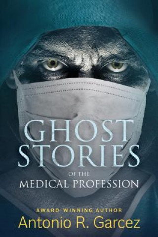 Kniha GHOST STORIES OF THE MEDICAL P Antonio R. Garcez