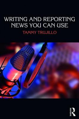 Kniha Writing and Reporting News You Can Use Tammy Trujillo