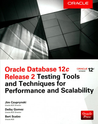 Könyv Oracle Database 12c Release 2 Testing Tools and Techniques for Performance and Scalability Jim Czuprynski