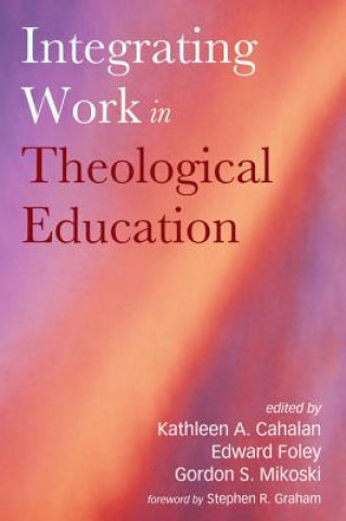 Kniha Integrating Work in Theological Education Kathleen A. Cahalan