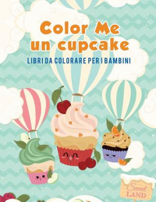Könyv Color Me un cupcake Coloring Pages for Kids
