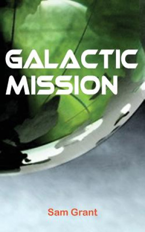 Knjiga Galactic Mission Sam Grant