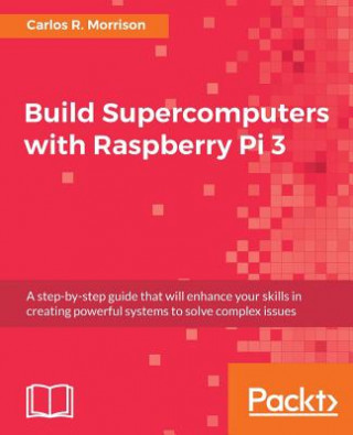 Könyv Build Supercomputers with Raspberry Pi 3 Carlos R. Morrison