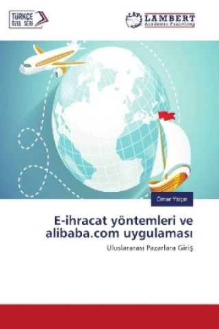 Book E-ihracat yöntemleri ve alibaba.com uygulamasi Ömer Yalçin