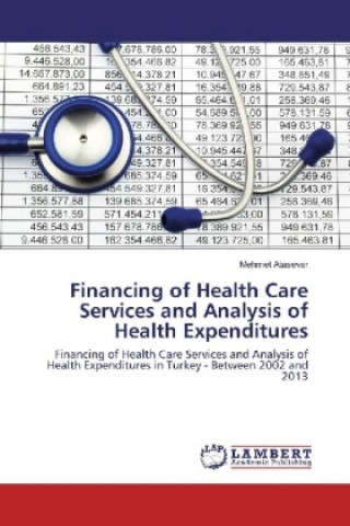 Knjiga Financing of Health Care Services and Analysis of Health Expenditures Mehmet Atasever