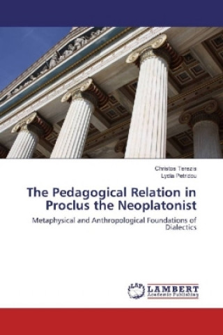 Knjiga The Pedagogical Relation in Proclus the Neoplatonist Christos Terezis