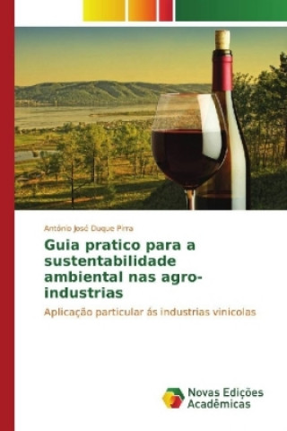Knjiga Guia pratico para a sustentabilidade ambiental nas agro-industrias António José Duque Pirra