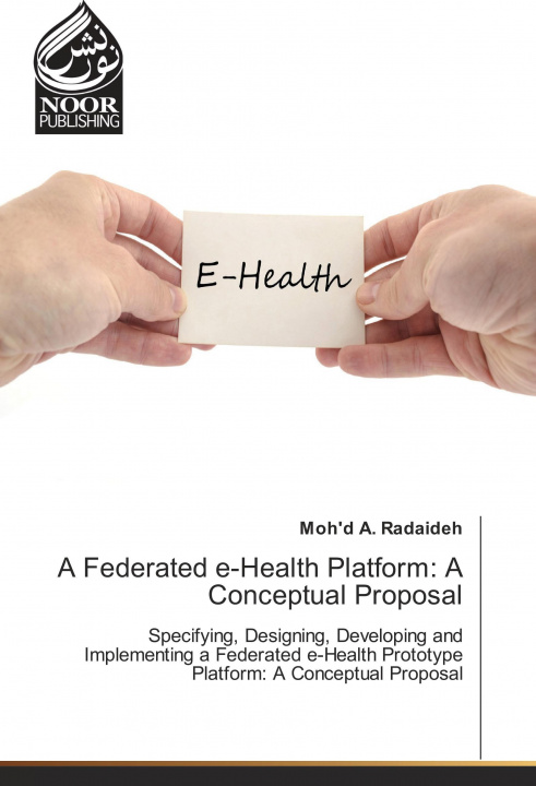 Kniha A Federated e-Health Platform: A Conceptual Proposal Moh'd A. Radaideh