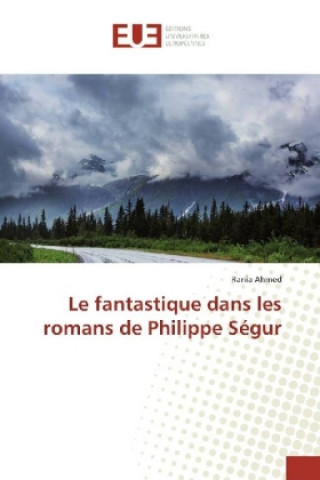 Livre Le fantastique dans les romans de Philippe Ségur Rania Ahmed